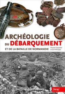Archéologie du Débarquement et de la bataille de Normandie - Carpentier Vincent - Marcigny Cyril