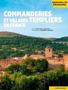Commanderies et villages templiers en France - Crochet Bernard - Perrin Thierry
