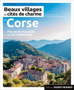 Beaux villages et cités de charme de Corse. Plus de 60 villages sur 16 itinéraires - Bonnefoi Elisabeth - Palomba Robert