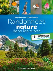 Randonnées nature dans les Alpes. 14 itinéraires. Focus, faune, flore - Mérienne Patrick