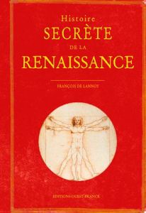 Histoire secrète de la Renaissance - Lannoy François de