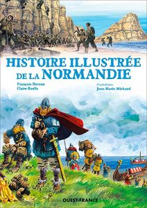 Histoire illustrée de la Normandie - Neveux François - Ruelle Claire - Michaud Jean-Mar