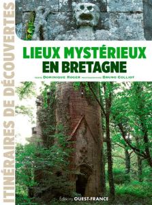 Lieux mystérieux en Bretagne - Roger Dominique - Colliot Bruno