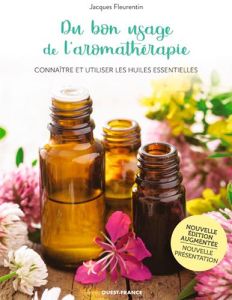 Du bon usage de l'aromathérapie. Connaître et utiliser les huiles essentielles, Edition revue et aug - Fleurentin Jacques