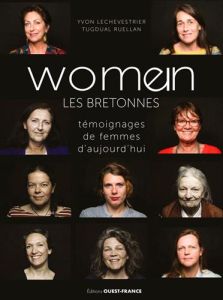 Woman - Les Bretonnes. Témoignages de femmes d'aujourd'hui - Lechevestrier Yvon - Ruellan Tugdual - Arthus-Bert