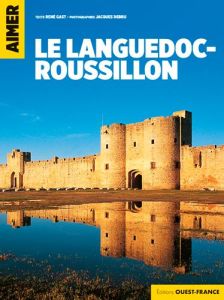 Aimer le Languedoc-Roussillon - Gast René - Debru Jacques