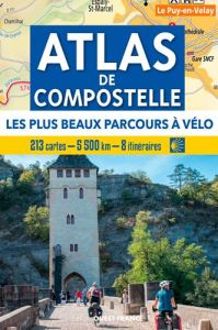 Atlas vélo de Compostelle. Les plus beaux parcours. 234 cartes - 5 300 km - 8 itinéraires - Costes Marie-Hélène - Costes Pierre - Mérienne Pat