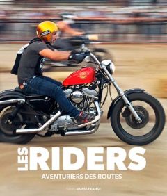 Les Riders. Aventuriers, voyageurs, outlaws et pilotes du monde entier - Von Wartenberg Henry - Orléans Paul d' - Egan Pete