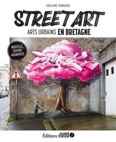Street Art. Arts urbains en Bretagne - Pondard Violaine