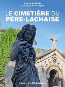 Le cimetière du Père-Lachaise. Edition revue et augmentée - Valverde José de - Hughes Hervé - Charlet Christia