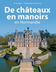 De châteaux en manoirs en Normandie - Degon André - Ronné Hervé