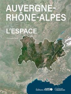 L'Auvergne-Rhône-Alpes vue de l'espace - Clavel Christophe