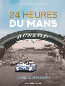 24 Heures du Mans, un siècle de passion ! - Krause Jean-François - Pascal Antoine - Pascal Dom