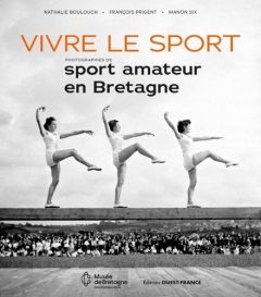 Vivre le sport - Photographies de sport amateur en Bretagne - Boulouch Nathalie - Prigent François - Six Manon