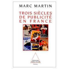 Trois siècles de publicité en France - Martin Marc - Kapferer Jean-Noël