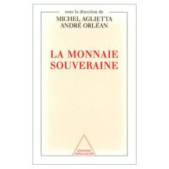 La monnaie souveraine - Aglietta Michel - Orléan André