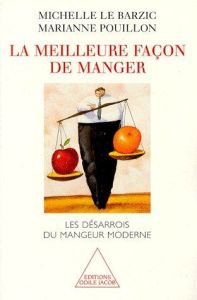 LA MEILLEURE FACON DE MANGER. Les désarrois du mangeur moderne - Le Barzic Michelle - Pouillon Marianne