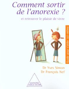 Comment sortir de l'anorexie ? et retrouver le plaisir de vivre - Nef François - Simon Yves