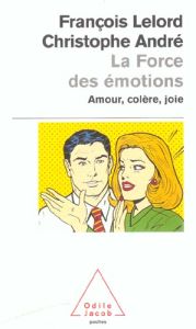 La force des émotions. Amour, colère, joie... - André Christophe - Lelord François