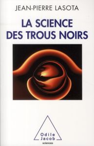 La science des trous noirs - Lasota Jean-Pierre