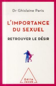 L'importance du sexuel. Retrouver le désir - Paris Ghislaine