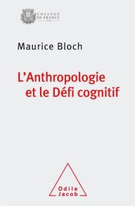 L'anthropologie et le défi cognitif - Bloch Maurice - Morin Olivier
