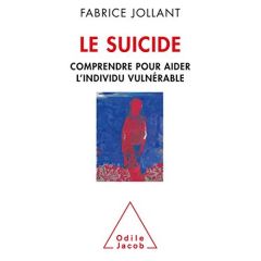 Le suicide. Comprendre pour aider l'individu vulnérable - Jollant Fabrice