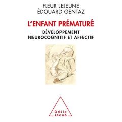 L'enfant prématuré. Développement neurocognitif et affectif - Lejeune Fleur - Gentaz Edouard - Debillon Thierry