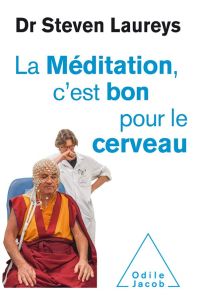 La méditation c'est bon pour le cerveau - Laureys Steven - Ricard Matthieu