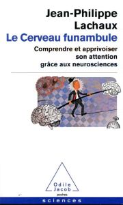 Le cerveau funambule. Comprendre et apprivoiser son attention grâce aux neurosciences - Lachaux Jean-Philippe