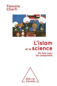 L'Islam et science. En finir avec les compromis - Charfi Faouzia Farida
