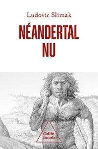 Néandertal nu - Slimak Ludovic