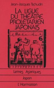 La Ligue du théâtre prolétarien japonais - Tschudin Jean-Jacques