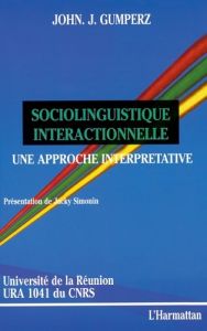 Sociolinguistique interactionnelle. Une approche interprétative - Gumperz John - Simonin Jacky