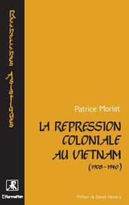 La répression coloniale au Vietnam (1908-1940) - Morlat Patrice