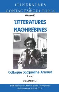 Littératures maghrébines. tome 1 - Arnaud Jacqueline