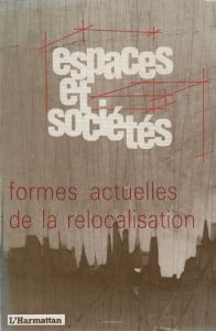 Espaces et sociétés N° 59 : Formes actuelles de la relocalisation - Preteceille Edmond