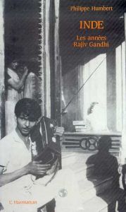 Indes. Les années Rajiv Ghandi - 1984-1989 - Humbert Philippe