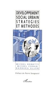 Développement social urbain. Stratégies et méthodes - Allen Barbara - Bonetti Michel - Conan Michel