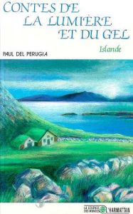 Contes de la lumière et du gel. Islande - Del Perugia Paul