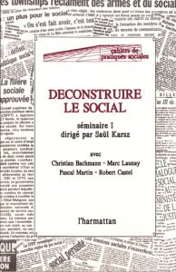 Déconstruire le social. Séminaire 1 - Karsz Saül - Bachmann Christian - Buhot de Launay