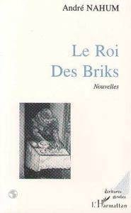 Le Roi des Briks. (Nouvelles) - Nahum André