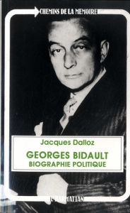 Georges Bidault. Biographie politique - Dalloz Jacques