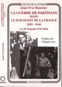 LA GUERRE DE PARTISANS DANS LE SUD-OUEST DE LA FRANCE 1942-1944 - LA 35E BRIGADE FTP-MOI - BOURSIER JEAN-YVES