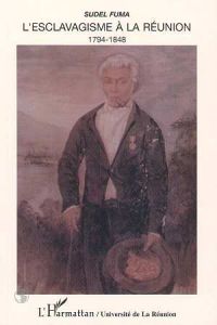 L'esclavagisme à La Réunion (1794-1848) - Fuma Sudel - Gerbeau Hubert