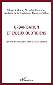 Urbanisation et enjeux quotidiens. Terrains ethnologiques dans la France actuelle - Althabe Gérard