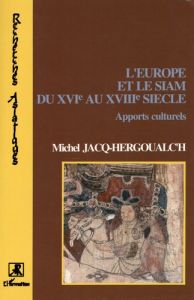 L'Europe et le Siam du XVIe au XVIIIe siècle. Apports culturels - Jacq-Hergoualc'h Michel