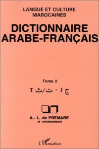 Dictionnaire arabe-français. Langue et culture marocaines Tome 2, T-J - Prémare Alfred-Louis de