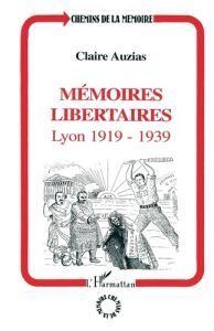 MEMOIRES LIBERTAIRES. Lyon 1919-1939 - Auzias Claire