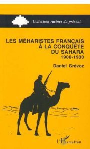 Les méharistes français à la conquête du Sahara. 1900-1930 - Grévoz Daniel